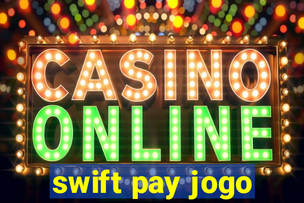 swift pay jogo